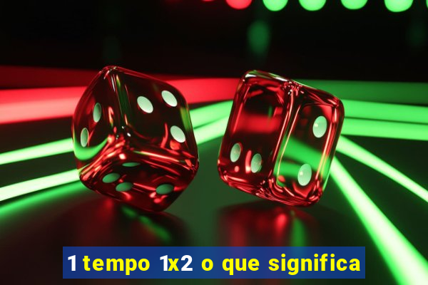 1 tempo 1x2 o que significa