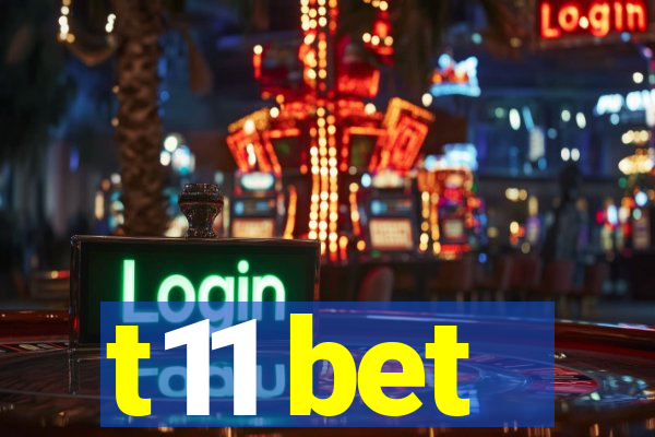 t11 bet