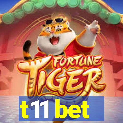 t11 bet