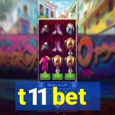 t11 bet