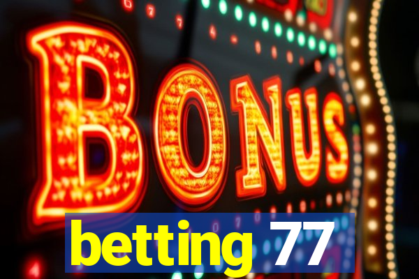 betting 77