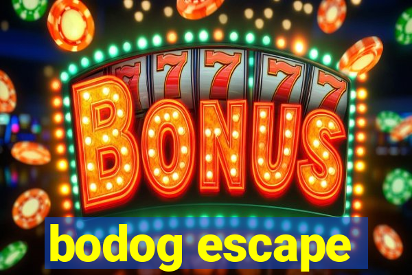 bodog escape