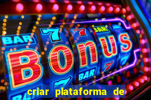 criar plataforma de jogos slots