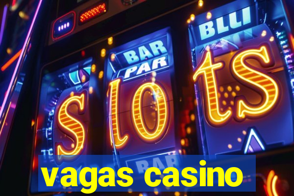 vagas casino