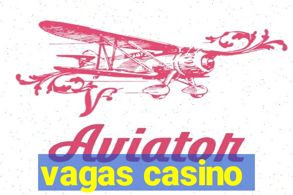 vagas casino