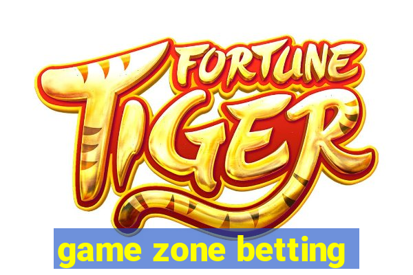 game zone betting