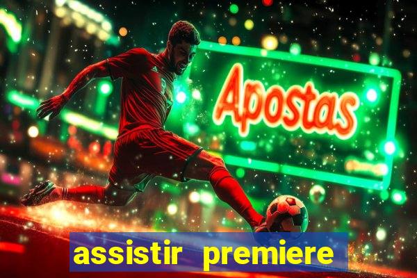 assistir premiere ao vivo