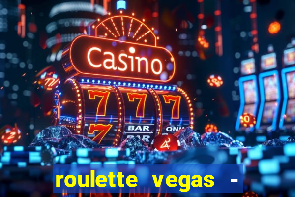 roulette vegas - vip casino