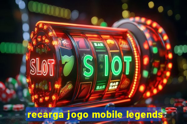 recarga jogo mobile legends