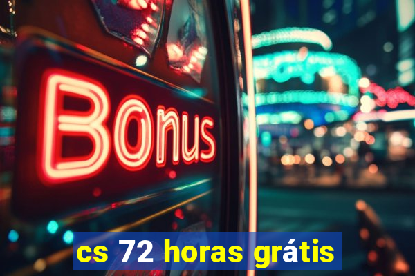 cs 72 horas grátis