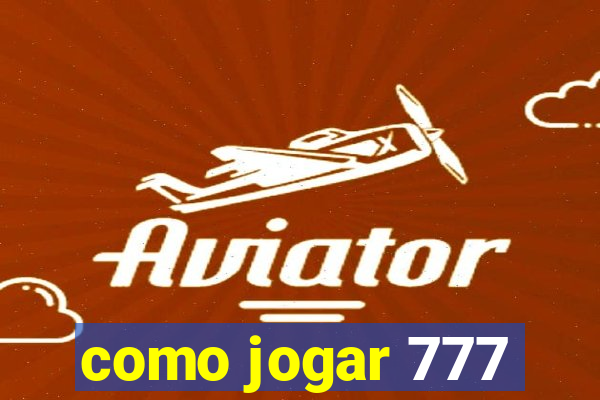 como jogar 777