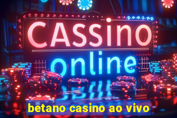 betano casino ao vivo