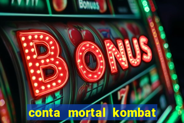 conta mortal kombat mobile grátis conta mortal kombat mobile