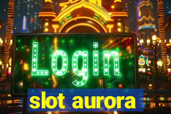 slot aurora