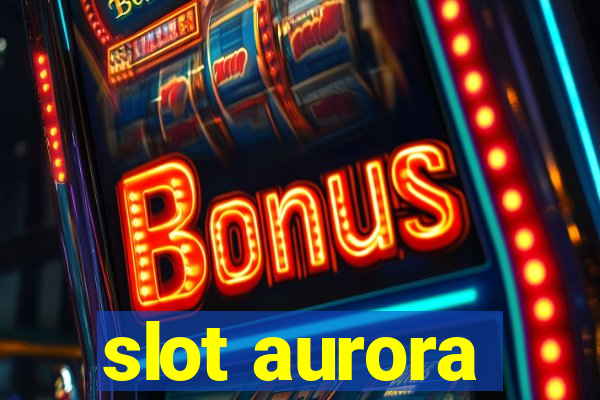 slot aurora