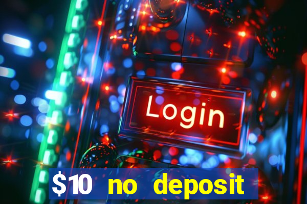 $10 no deposit casino bonuses