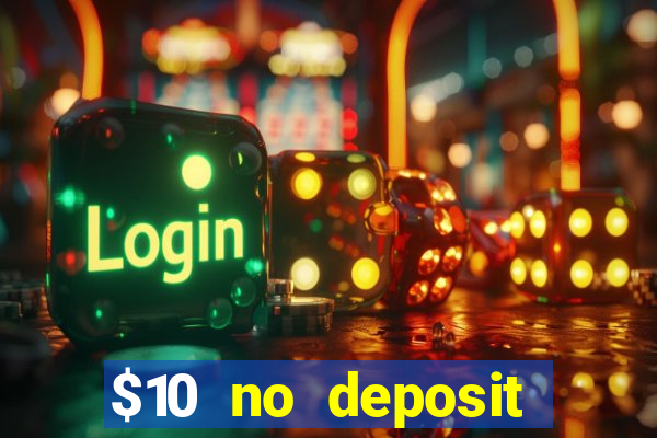 $10 no deposit casino bonuses