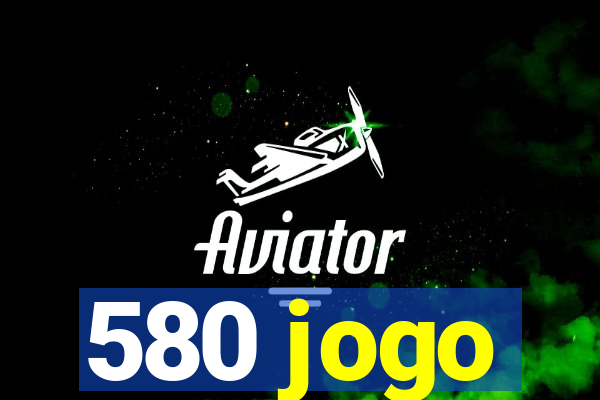 580 jogo