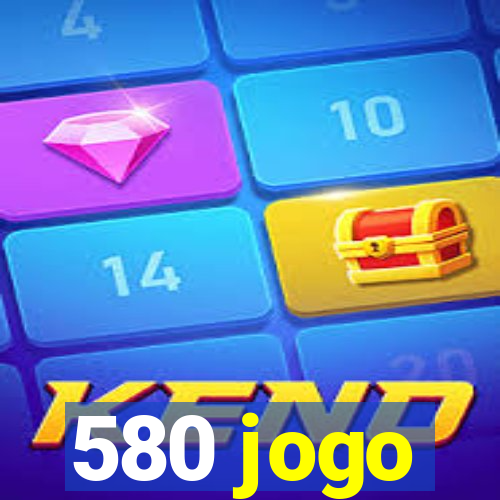 580 jogo