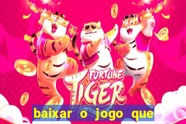 baixar o jogo que ganha dinheiro