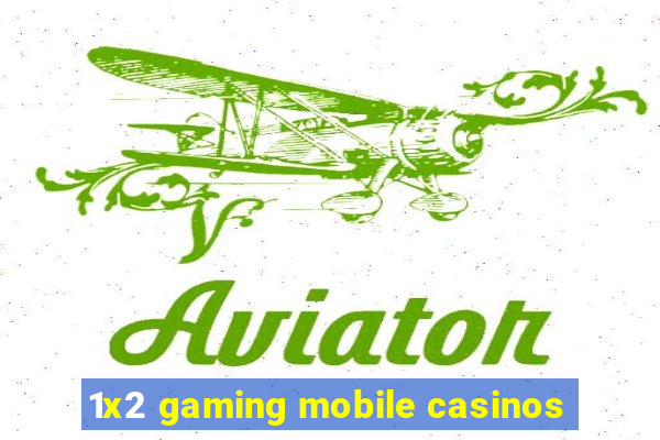 1x2 gaming mobile casinos