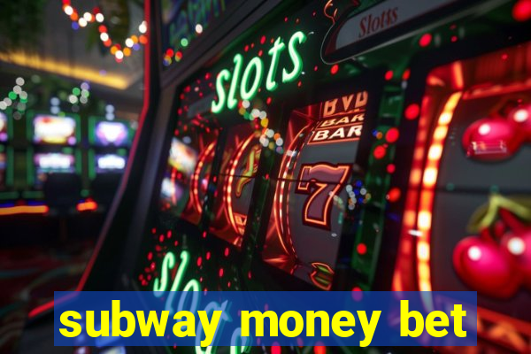 subway money bet