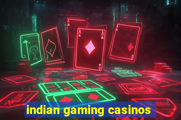 indian gaming casinos