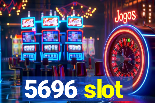 5696 slot