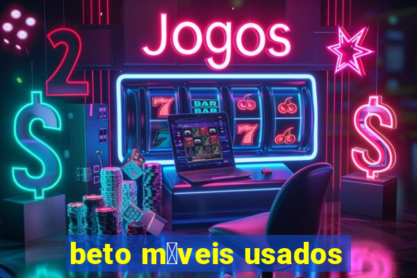 beto m贸veis usados