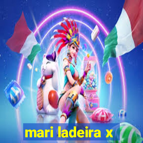 mari ladeira x