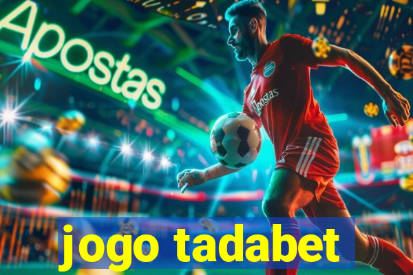 jogo tadabet