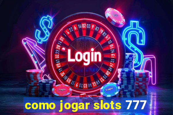 como jogar slots 777