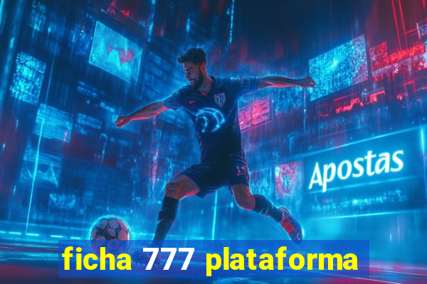 ficha 777 plataforma