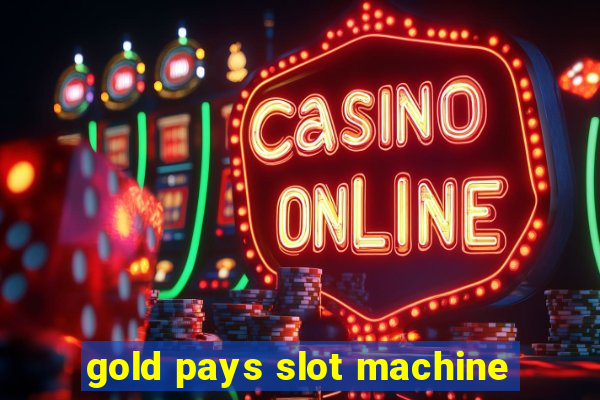 gold pays slot machine