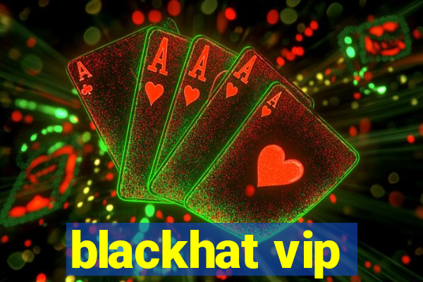 blackhat vip