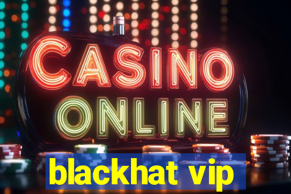 blackhat vip