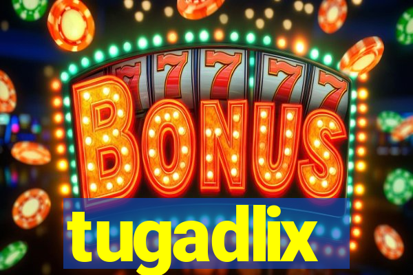 tugadlix