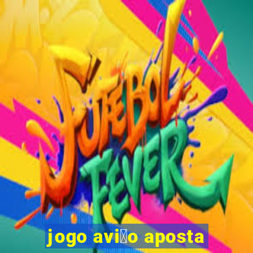 jogo avi茫o aposta