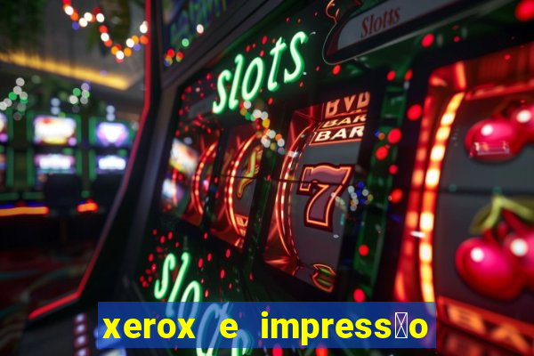 xerox e impress茫o 24 horas