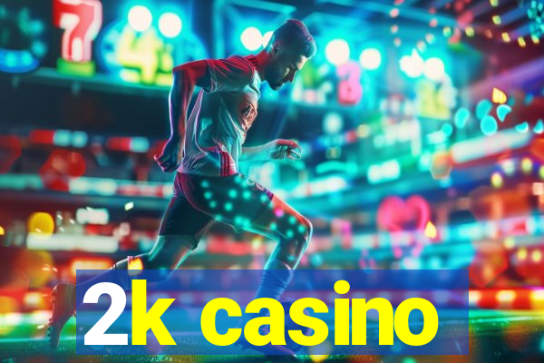 2k casino