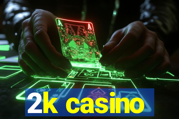 2k casino