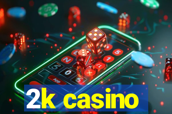 2k casino