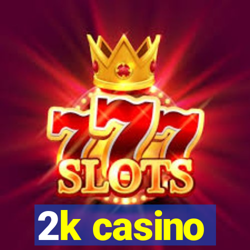 2k casino