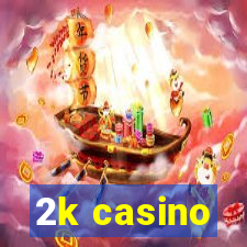 2k casino