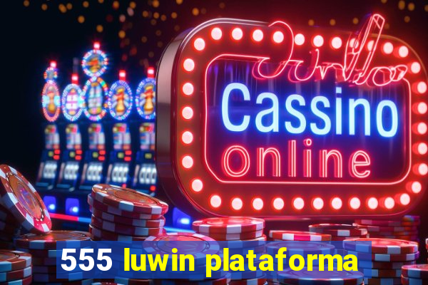 555 luwin plataforma