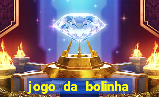 jogo da bolinha para ganhar dinheiro