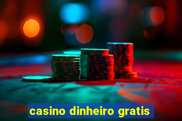 casino dinheiro gratis