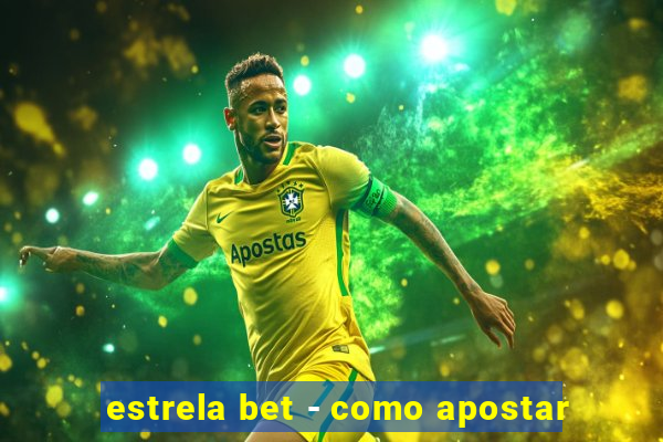 estrela bet - como apostar