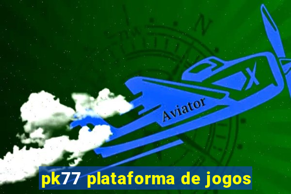 pk77 plataforma de jogos