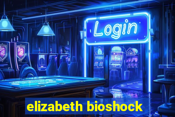 elizabeth bioshock